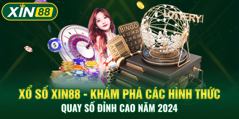 Xổ Số Xin88 - Khám Phá Các Hình Thức Quay Số Đỉnh Cao Năm 2024